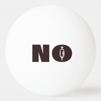 "NO" Ping Pong Balls