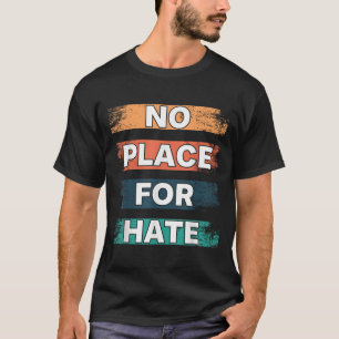 No Place For Hate. Statement Of Peace No Hate. Sit T-Shirt