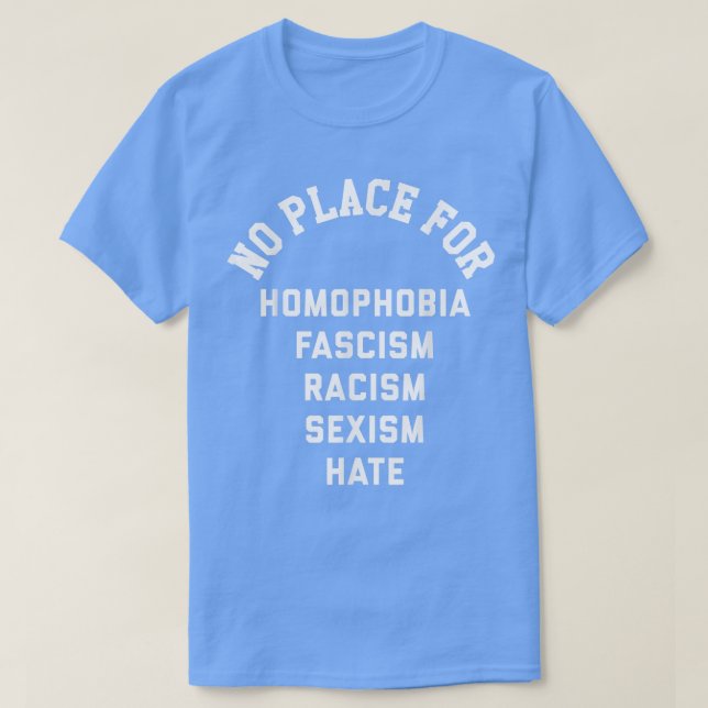 No Place For Homophobia Fascism Racism Seism Hate  T-Shirt (Design Front)