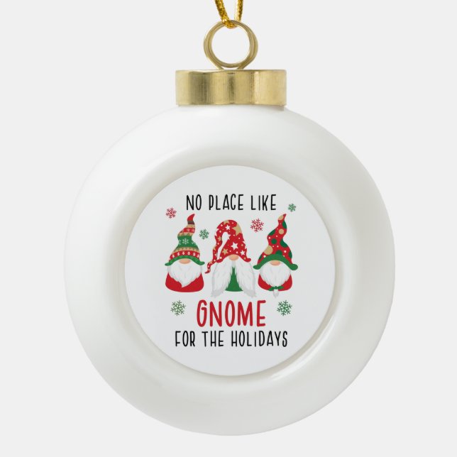 No Place Like Gnome For The Holidays Christmas Ceramic Ball Christmas Ornament (Front)