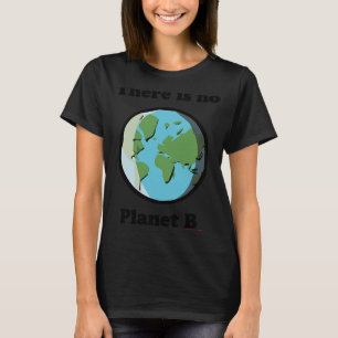 No Plan B  Earth Day Climate Change Apparel T-Shirt