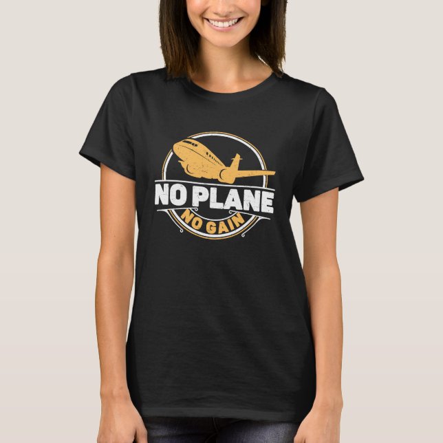 No Plane No Gain Airplane Pilot Flight Instructor T-Shirt (Front)