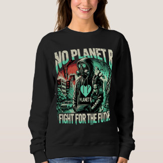No Planet B – Fight for the Future Sweatshirt