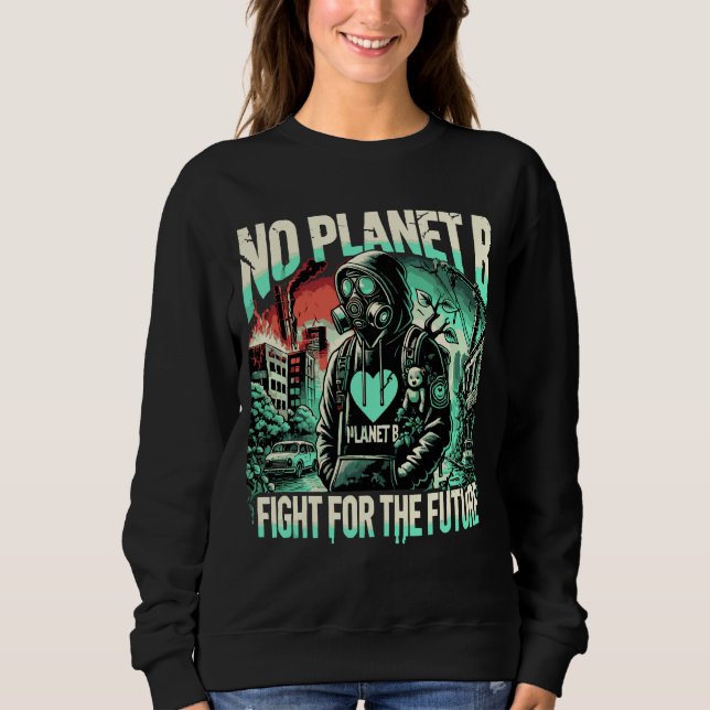 No Planet B – Fight for the Future Sweatshirt (Front)