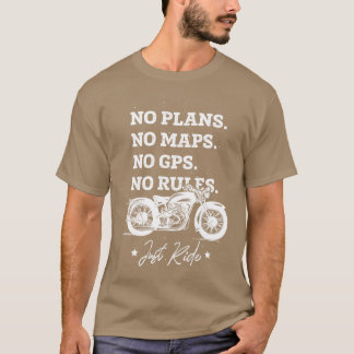 No Plans No Maps No GPS No Rules T-Shirt