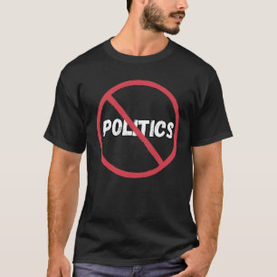 NO POLITICS T-Shirt