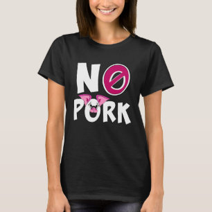 NO PORK I Don t Eat Pork Cute Pork Free T-Shirt