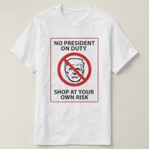 no president on duty shop at your own risk T-Shirt