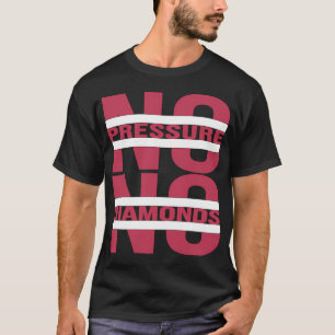 no pressure no diamonds inspirational speech T-Shirt