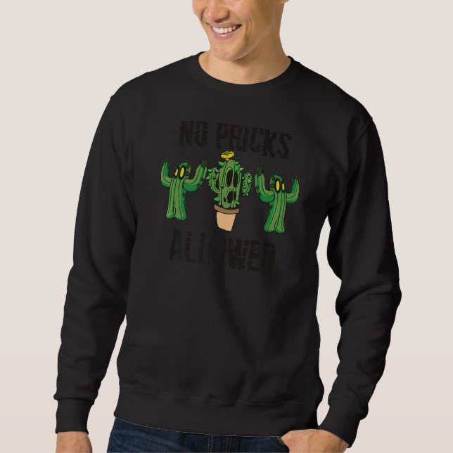 No Pricks Allowed  Sarcastic Cute Cactus Gardening Sweatshirt (Front)