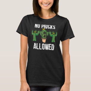 No Pricks Allowed Sarcastic Cute Cactus Gardening T-Shirt