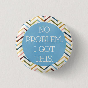 No problem. I Got This. Round Button. 3 Cm Round Badge