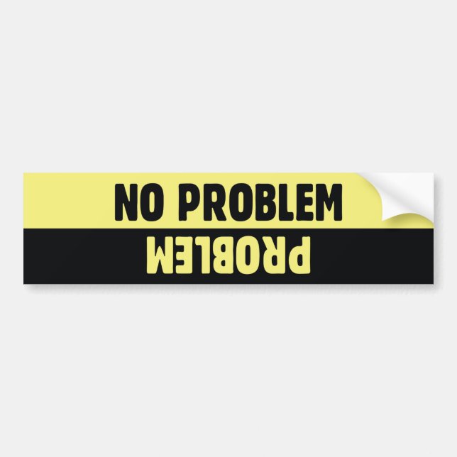 No Problem Problem Bumper Sticker (Front)