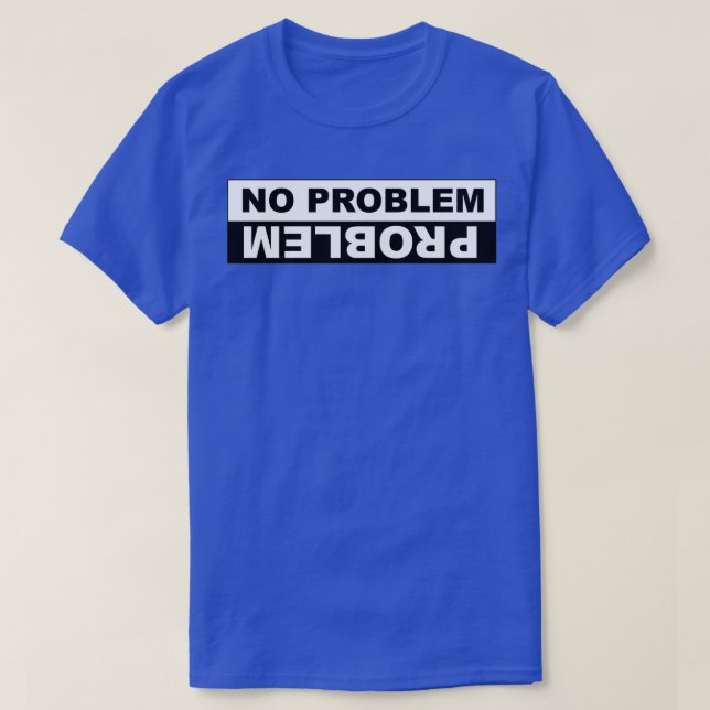 NO PROBLEM PROBLEM  T-Shirt (Design Front)