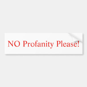 NO Profanity PLEASE!  Bumper Sticker