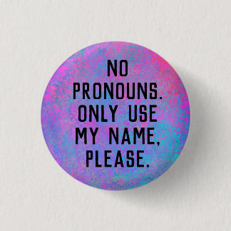 No Pronouns/Use My Name 3 Cm Round Badge