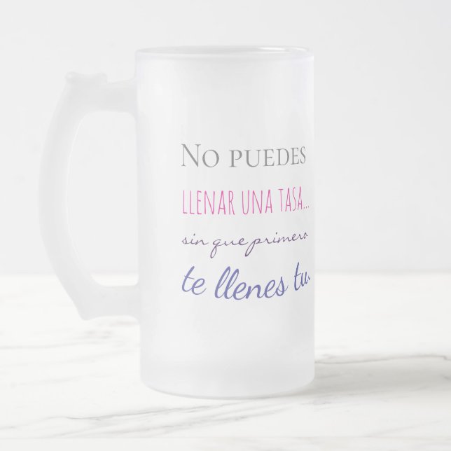 no puedes llenar una tasa sin que primero te llen frosted glass beer mug (Left)