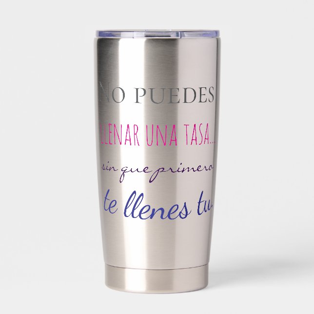 no puedes llenar una tasa sin que primero te llen insulated tumbler (Front)