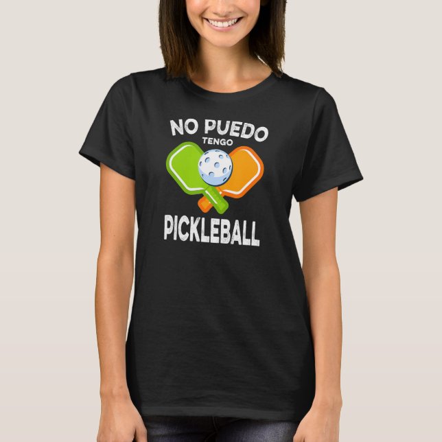 No Puedo Tengo Pickleball T-Shirt (Front)