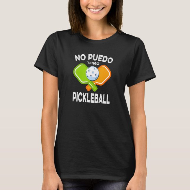 No Puedo Tengo Pickleball T-Shirt (Front)