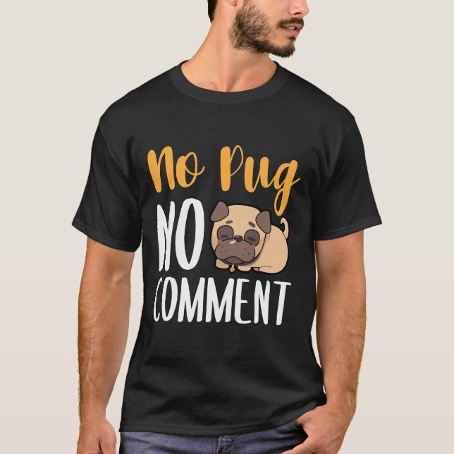 No Pug No Comment Classic T-Shirt 135 (Front)