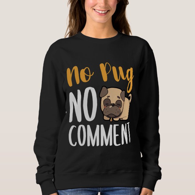 No Pug No Comment Classic T-Shirt 135 Sweatshirt (Front)