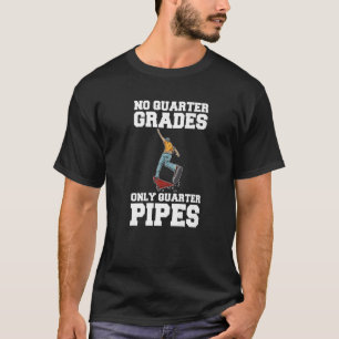 No Quarter Grades Only Quarter Pipes Quote For A S T-Shirt