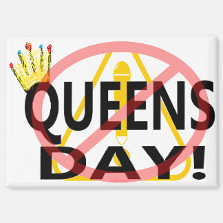 NO QUEENS DAY! MAGNET