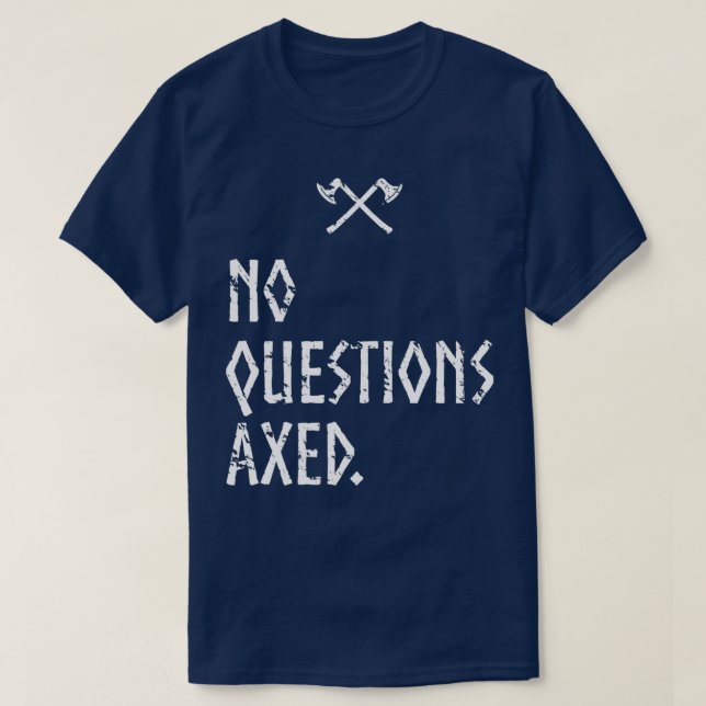No Questions Axed T-Shirt (Design Front)