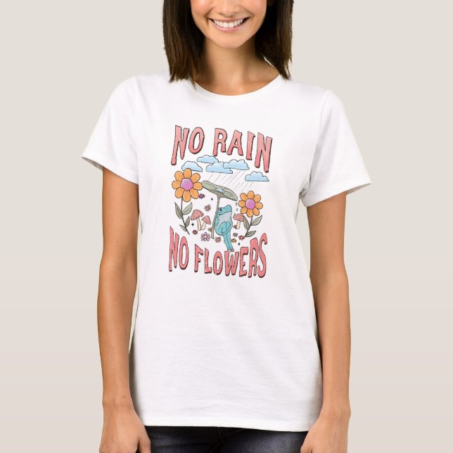 No Rain No Flower - Inspirational Floral T-Shirt (Front)