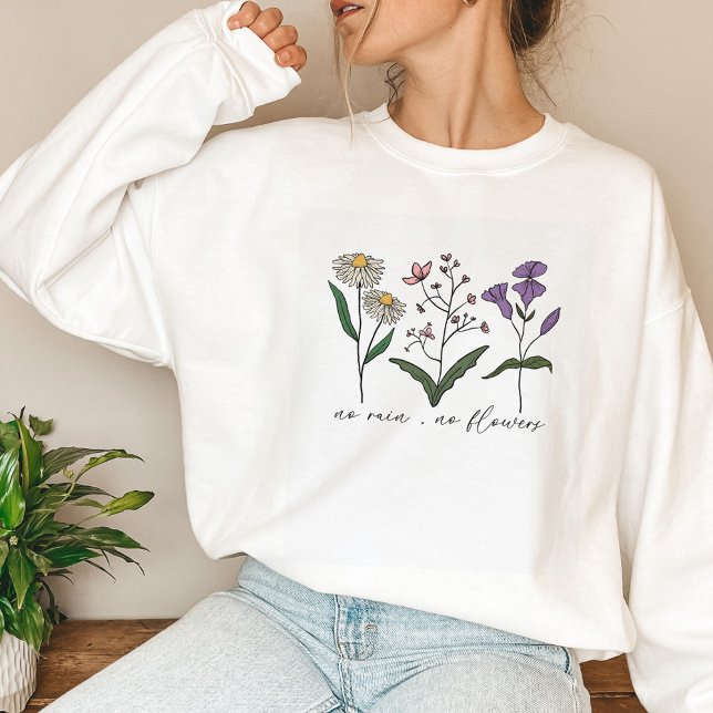 No Rain, No Flower Wildflower  Sweatshirt (Creator Uploaded)
