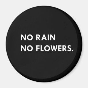 No rain no flowers magnet