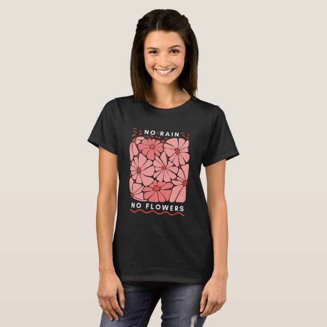 No Rain No Flowers - Motivational Floral  T-Shirt (Front Full)