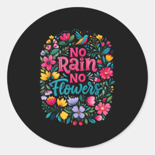No Rain No Flowers Motivational Saying Wildflowers Classic Round Sticker