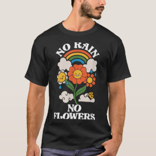 No Rain No Flowers _ Rainbow Nature _ Motivation T-Shirt