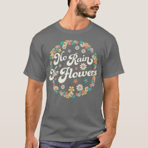No Rain No Flowers Spring Cute Daisy Flower Floral T-Shirt
