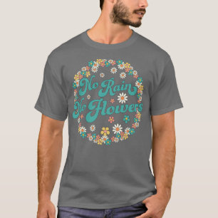 No Rain No Flowers Spring Cute Daisy Flower Floral T-Shirt