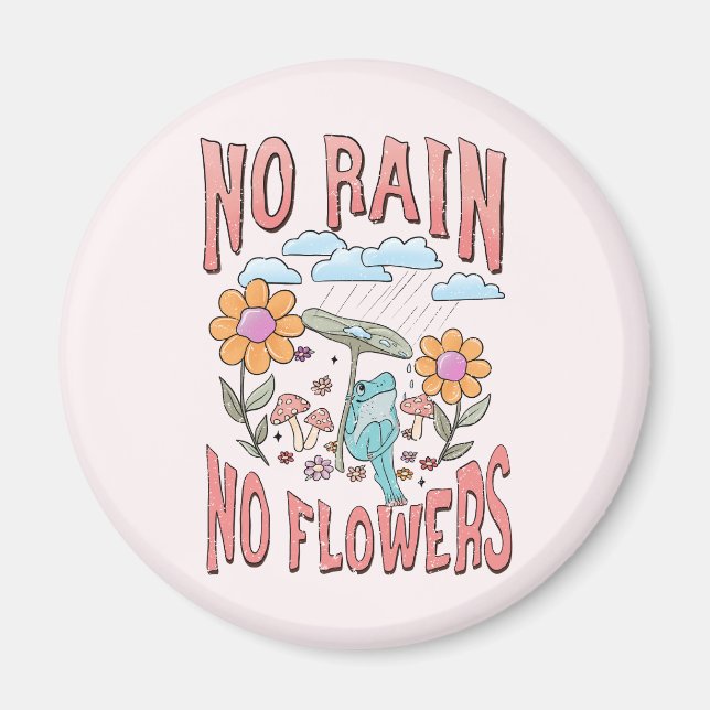 No Rain, No Flowers – Vibrant Floral Inspirational Magnet (Front)