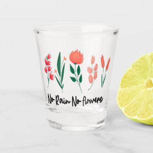 No Rain No Flowers Wildflower Floral Plant Nature Shot Glass