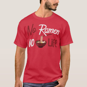 No Ramen No Life  T-Shirt