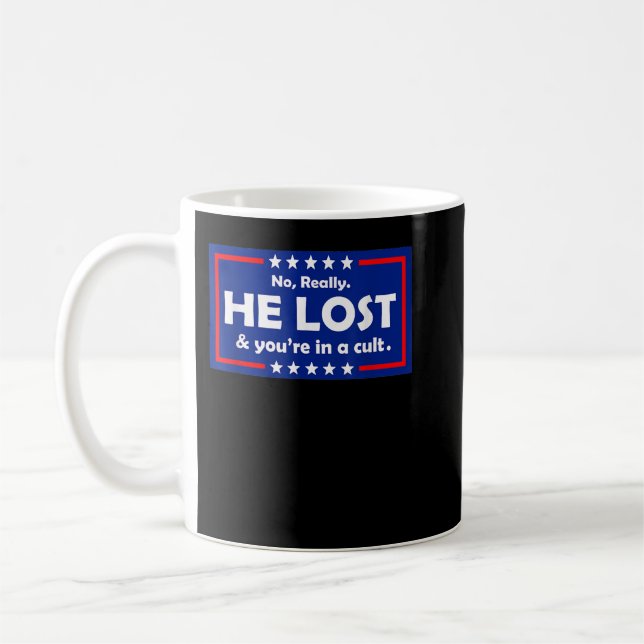 No Really He Lost & You're In A Cult  Coffee Mug (Left)