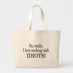 No Really I Love Working With Idiots Large Tote Bag