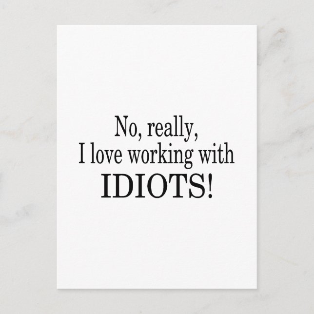 No Really I Love Working With Idiots Postcard (Front)