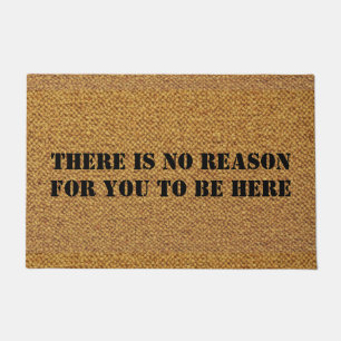 NO REASON TO BE HERE DOORMAT