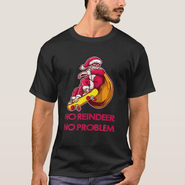 No Reindeer No Problems Santa Christmas Xmas T-Shirt (Front)