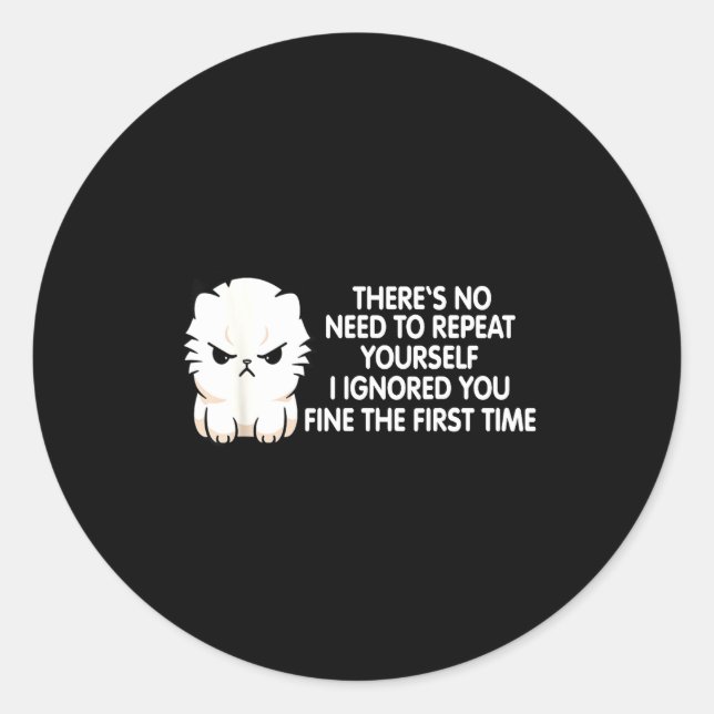 No Repeat Yourself I Ignored You Funny Cat Saying  Classic Round Sticker (Front)
