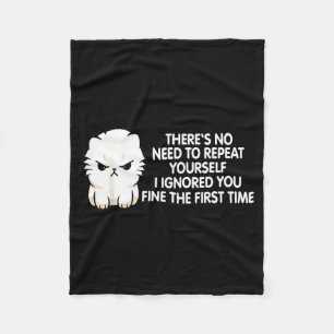 No Repeat Yourself I Ignored You Funny Cat Saying  Fleece Blanket