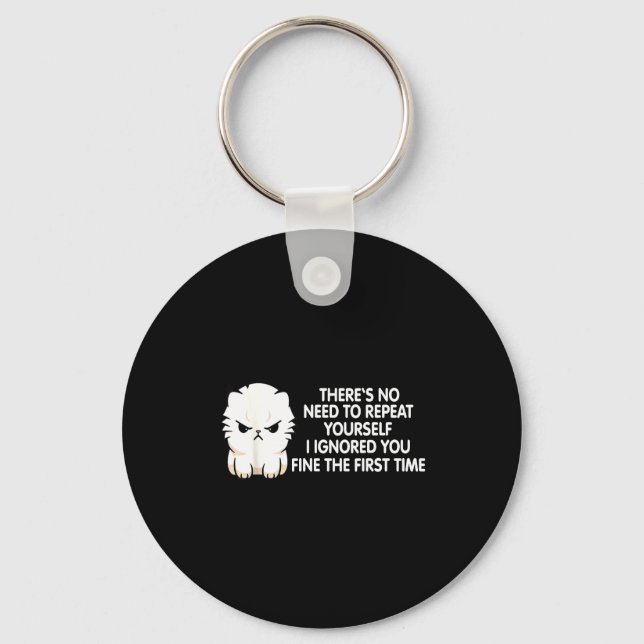 No Repeat Yourself I Ignored You Funny Cat Saying  Key Ring (Front)