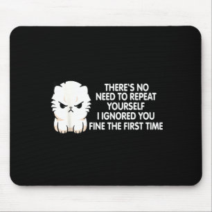 No Repeat Yourself I Ignored You Funny Cat Saying  Mouse Pad