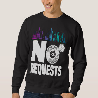 No Request For Dj Sweatshirt